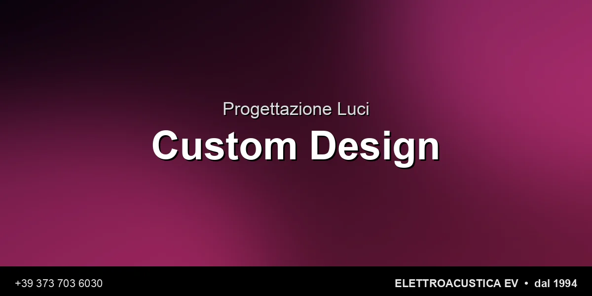 Progettazione Luci Custom - Elettroacustica EV